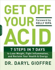 Get Off Your Acid: 7 Steps in 7 Days to Lose Weight, Fight Inflammation, and Reclaim Your Health and Energy цена и информация | Самоучители | 220.lv