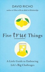 Five True Things: A Little Guide to Embracing Life's Big Challenges цена и информация | Книги по социальным наукам | 220.lv
