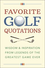 Favorite Golf Quotations: Wisdom & Inspiration from Legends of the Greatest Game Ever цена и информация | Книги о питании и здоровом образе жизни | 220.lv