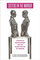 Sisters in the Mirror: A History of Muslim Women and the Global Politics of Feminism cena un informācija | Vēstures grāmatas | 220.lv