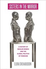 Sisters in the Mirror: A History of Muslim Women and the Global Politics of Feminism cena un informācija | Vēstures grāmatas | 220.lv