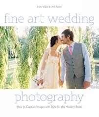Fine Art Wedding Photography: How to Capture Images with Style for the Modern Bride цена и информация | Книги по фотографии | 220.lv