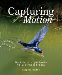 Capturing Motion: My Life in High Speed Nature Photography: My Life in High Speed Nature Photography цена и информация | Книги по фотографии | 220.lv