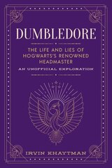 Dumbledore: The Life and Lies of Hogwarts's Renowned Headmaster: An Unofficial Exploration цена и информация | Книги для подростков и молодежи | 220.lv