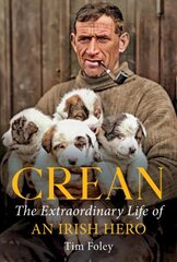 Crean: The Extraordinary Life of an Irish Hero cena un informācija | Biogrāfijas, autobiogrāfijas, memuāri | 220.lv