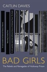 Bad Girls: The Rebels and Renegades of Holloway Prison цена и информация | Исторические книги | 220.lv