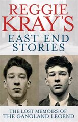 Reggie Kray's East End Stories: The lost memoirs of the gangland legend cena un informācija | Biogrāfijas, autobiogrāfijas, memuāri | 220.lv