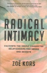 Radical Intimacy: Cultivate the Deeply Connected Relationships You Desire and Deserve cena un informācija | Pašpalīdzības grāmatas | 220.lv