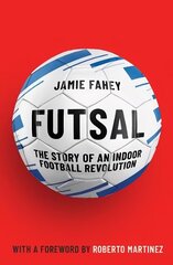 Futsal: The Story of An Indoor Football Revolution cena un informācija | Grāmatas par veselīgu dzīvesveidu un uzturu | 220.lv