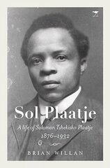 Sol Plaatje: A life of Solomon Tshekisho Plaatje 1876-1932 цена и информация | Биографии, автобиогафии, мемуары | 220.lv