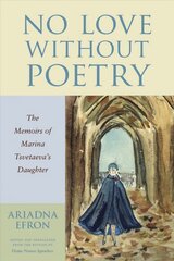 No Love Without Poetry: The Memoirs of Marina Tsvetaeva's Daughter cena un informācija | Biogrāfijas, autobiogrāfijas, memuāri | 220.lv