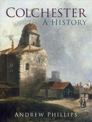 Colchester: A History цена и информация | Книги о питании и здоровом образе жизни | 220.lv