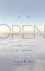 Future Is Open: Good Karma, Bad Karma, and Beyond Karma цена и информация | Духовная литература | 220.lv