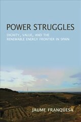 Power Struggles: Dignity, Value, and the Renewable Energy Frontier in Spain cena un informācija | Sociālo zinātņu grāmatas | 220.lv