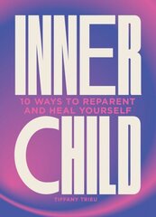 Inner Child: 10 ways to reparent and heal yourself цена и информация | Самоучители | 220.lv