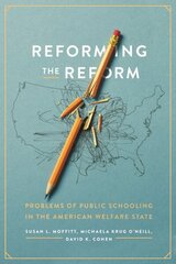 Reforming the Reform: Problems of Public Schooling in the American Welfare State цена и информация | Книги по социальным наукам | 220.lv