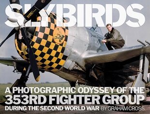 Slybirds: A Photographic Odyssey of the 353rd Fighter Group During the Second World War цена и информация | Исторические книги | 220.lv