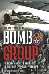 Bomb Group: The Eighth Air Force's 381st and the Allied Air Offensive Over Europe цена и информация | Исторические книги | 220.lv