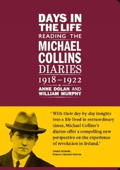 Days in the life: Reading the Michael Collins Diaries 1918-1922 цена и информация | Исторические книги | 220.lv