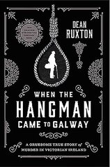 When the Hangman Came to Galway: A Gruesome True Story of Murder in Victorian Ireland cena un informācija | Biogrāfijas, autobiogrāfijas, memuāri | 220.lv