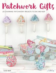 Patchwork Gifts: 20 Charming Patchwork Projects to Give and Keep None ed. cena un informācija | Grāmatas par veselīgu dzīvesveidu un uzturu | 220.lv