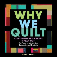 Why We Quilt: Contemporary Makers Speak Out about the Power of Art, Activism, Community, and Creativity цена и информация | Книги о питании и здоровом образе жизни | 220.lv