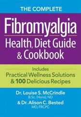 Complete Fibromyalgia Health, Diet Guide and Cookbook: Includes Practical Wellness Solutions & 100 Delicious Recipes цена и информация | Книги рецептов | 220.lv