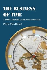 Business of Time: A Global History of the Watch Industry цена и информация | Книги по экономике | 220.lv