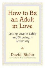 How to Be an Adult in Love: Letting Love in Safely and Showing It Recklessly cena un informācija | Pašpalīdzības grāmatas | 220.lv