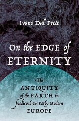 On the Edge of Eternity: The Antiquity of the Earth in Medieval and Early Modern Europe цена и информация | Книги по экономике | 220.lv
