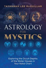 Astrology for Mystics: Exploring the Occult Depths of the Water Houses in Your Natal Chart cena un informācija | Pašpalīdzības grāmatas | 220.lv
