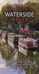 London's Waterside Walks: 21 Walks Along the City's Most Interesting Rivers, Canals & Docks цена и информация | Путеводители, путешествия | 220.lv