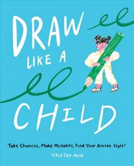 Draw Like a Child: Take Chances, Make Mistakes, Find Your Artistic Style! cena un informācija | Mākslas grāmatas | 220.lv