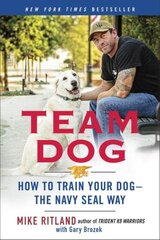 Team Dog: How to Establish Trust and Authority and Get Your Dog Perfectly Trained the Navy Seal Way цена и информация | Книги о питании и здоровом образе жизни | 220.lv