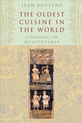 Oldest Cuisine in the World: Cooking in Mesopotamia цена и информация | Книги рецептов | 220.lv