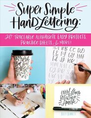 Super Simple Hand Lettering: Beautiful Hand Lettering for the Absolute Beginner цена и информация | Книги о питании и здоровом образе жизни | 220.lv