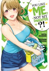 You Like Me, Not My Daughter?! (Manga) Vol. 3 cena un informācija | Fantāzija, fantastikas grāmatas | 220.lv