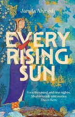 Every Rising Sun: For a thousand and one nights Shaherazade told stories. This is hers. cena un informācija | Fantāzija, fantastikas grāmatas | 220.lv