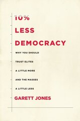 10% Less Democracy: Why You Should Trust Elites a Little More and the Masses a Little Less цена и информация | Книги по социальным наукам | 220.lv
