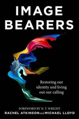 Image Bearers: Restoring our identity and living out our calling цена и информация | Духовная литература | 220.lv