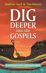Dig Deeper into the Gospels: Coming Face To Face With Jesus In Mark cena un informācija | Garīgā literatūra | 220.lv