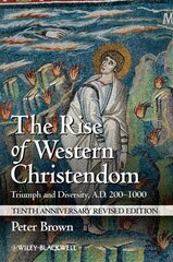 Rise of Western Christendom: Triumph and Diversity, A.D. 200-1000 10th Anniversary Revised Edition cena un informācija | Garīgā literatūra | 220.lv