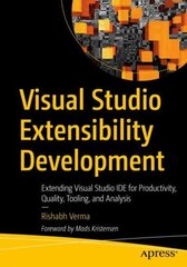 Visual Studio Extensibility Development: Extending Visual Studio IDE for Productivity, Quality, Tooling, and Analysis 1st ed. cena un informācija | Ekonomikas grāmatas | 220.lv