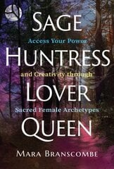 Sage, Huntress, Lover, Queen: Access Your Power and Creativity through Sacred Female Archetypes cena un informācija | Pašpalīdzības grāmatas | 220.lv