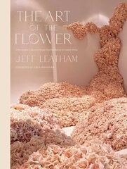 Art of the Flower, The : A Photographic Collection of Iconic Floral Installations by Celebrity Florist Jeff Leatham cena un informācija | Grāmatas par veselīgu dzīvesveidu un uzturu | 220.lv