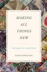 Making All Things New: Restoring Joy to the Sexually Broken цена и информация | Духовная литература | 220.lv