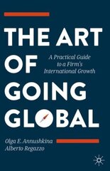 Art of Going Global: A Practical Guide to a Firm's International Growth 1st ed. 2020 цена и информация | Книги по экономике | 220.lv