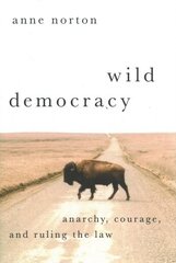 Wild Democracy: Anarchy, Courage, and Ruling the Law cena un informācija | Sociālo zinātņu grāmatas | 220.lv