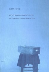 Spontaneous Particulars: Telepathy of Archives цена и информация | Исторические книги | 220.lv