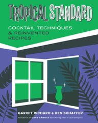 Tropical Standard: Cocktail Techniques & Reinvented Recipes cena un informācija | Pavārgrāmatas | 220.lv